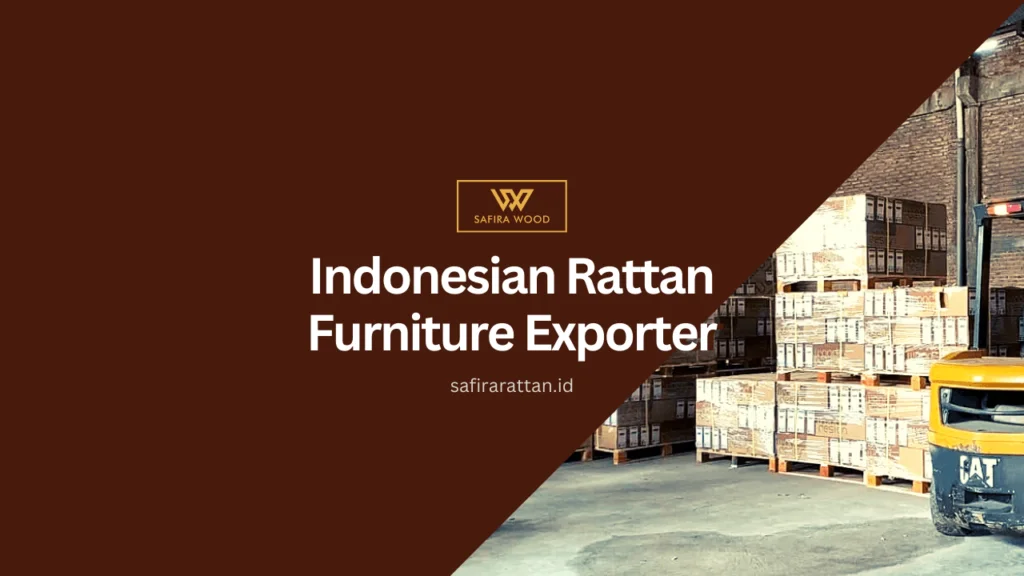 Why choose safirarattan.id, an Indonesian Rattan Furniture Exporter