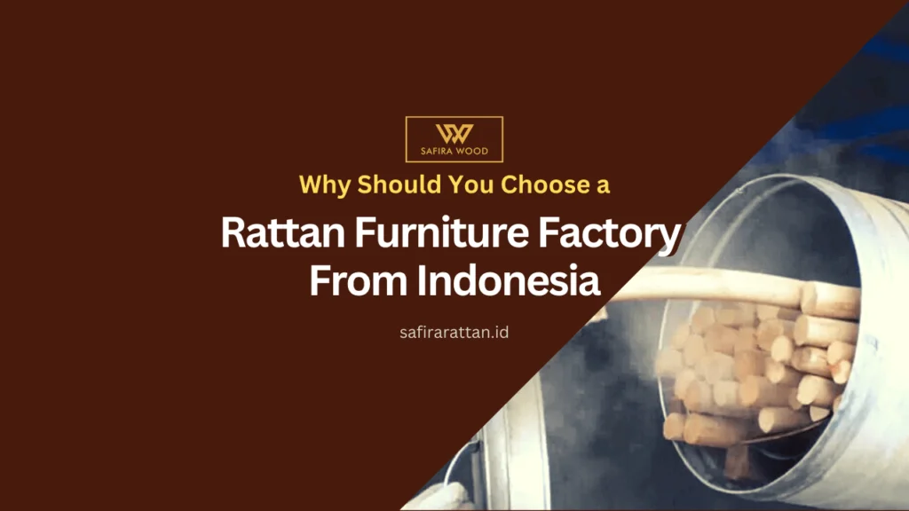 Why Should You Choose a Rattan Furniture Factory from Indonesia?